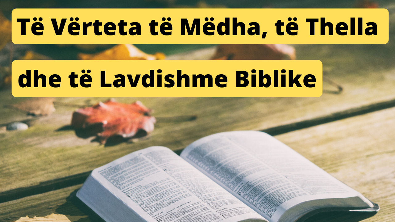 Te Verteta te Medha dhe te Lavdishme Biblike