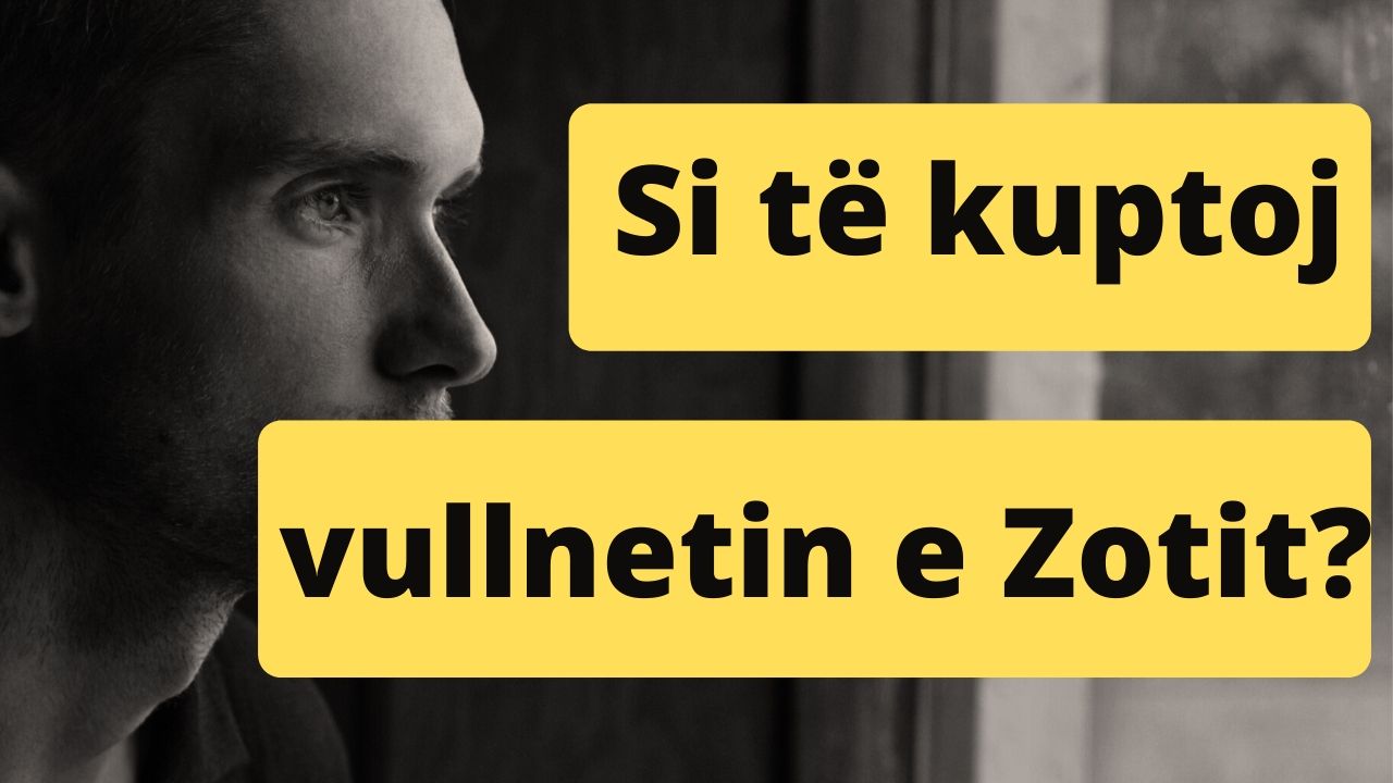 Si të kuptosh vullnetin e Zotit